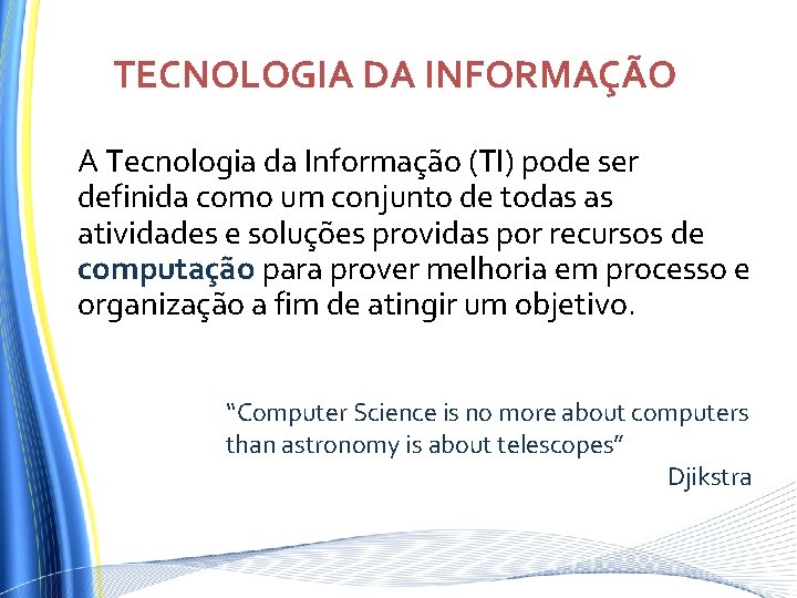 TECNOLOGIA DA INFORMAÇÃO A Tecnologia da Informação (TI) pode ser definida como um conjunto TECNOLOGIA DA INFORMAÇÃO A Tecnologia da Informação (TI) pode ser definida como um conjunto