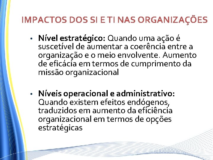IMPACTOS DOS SI E TI NAS ORGANIZAÇÕES • Nível estratégico: Quando uma ação é IMPACTOS DOS SI E TI NAS ORGANIZAÇÕES • Nível estratégico: Quando uma ação é