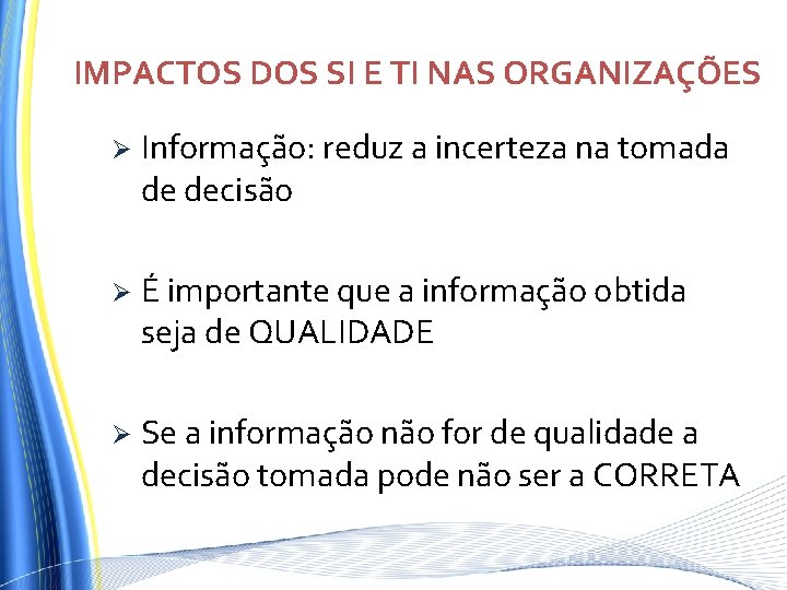 IMPACTOS DOS SI E TI NAS ORGANIZAÇÕES Ø Informação: reduz a incerteza na tomada IMPACTOS DOS SI E TI NAS ORGANIZAÇÕES Ø Informação: reduz a incerteza na tomada
