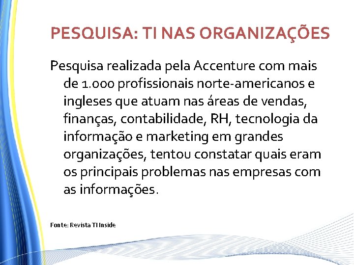 PESQUISA: TI NAS ORGANIZAÇÕES Pesquisa realizada pela Accenture com mais de 1. 000 profissionais PESQUISA: TI NAS ORGANIZAÇÕES Pesquisa realizada pela Accenture com mais de 1. 000 profissionais