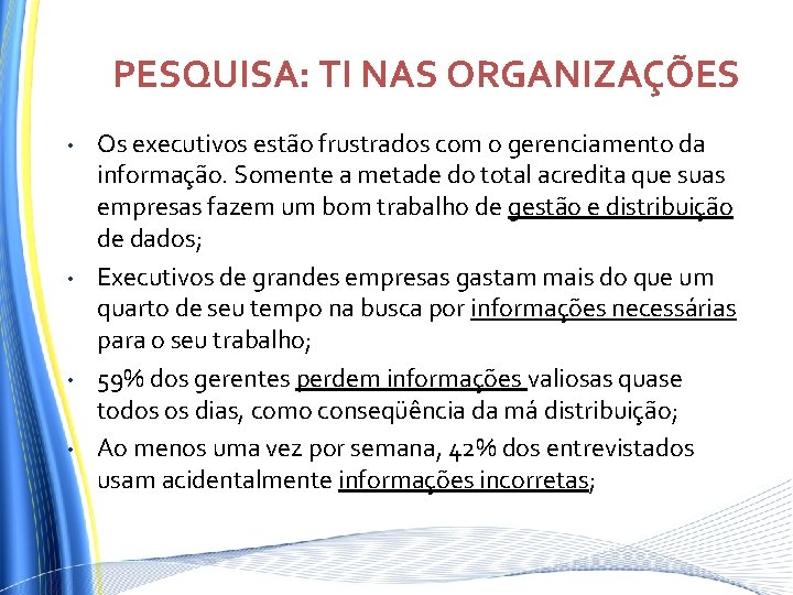 PESQUISA: TI NAS ORGANIZAÇÕES • • Os executivos estão frustrados com o gerenciamento da PESQUISA: TI NAS ORGANIZAÇÕES • • Os executivos estão frustrados com o gerenciamento da