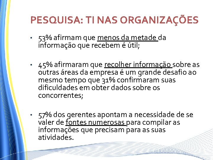 PESQUISA: TI NAS ORGANIZAÇÕES • 53% afirmam que menos da metade da informação que PESQUISA: TI NAS ORGANIZAÇÕES • 53% afirmam que menos da metade da informação que