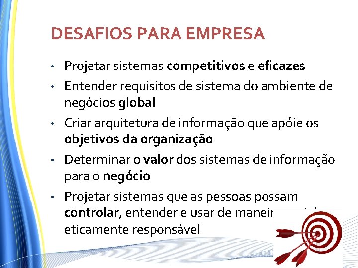 DESAFIOS PARA EMPRESA • • • Projetar sistemas competitivos e eficazes Entender requisitos de DESAFIOS PARA EMPRESA • • • Projetar sistemas competitivos e eficazes Entender requisitos de