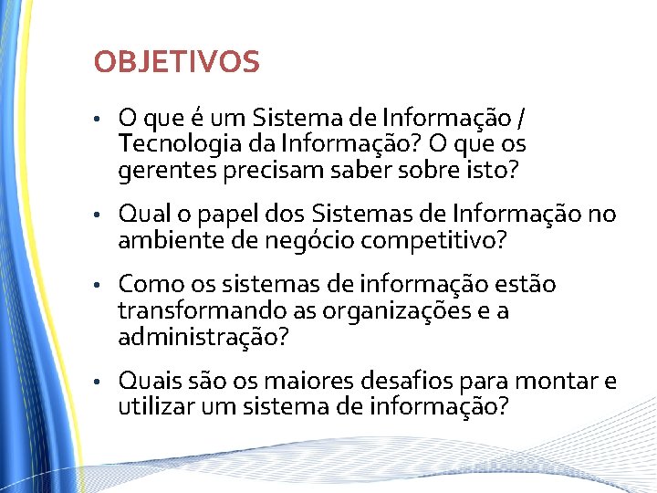 OBJETIVOS • O que é um Sistema de Informação / Tecnologia da Informação? O OBJETIVOS • O que é um Sistema de Informação / Tecnologia da Informação? O
