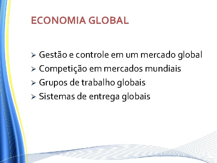 ECONOMIA GLOBAL Gestão e controle em um mercado global Ø Competição em mercados mundiais ECONOMIA GLOBAL Gestão e controle em um mercado global Ø Competição em mercados mundiais