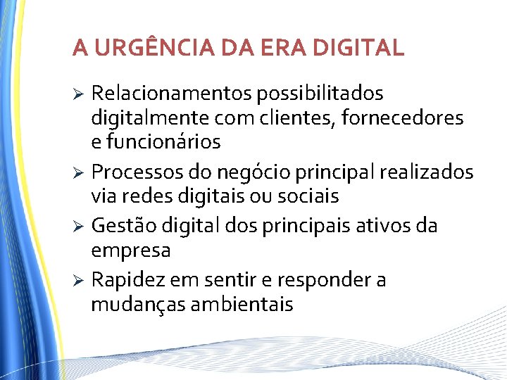 A URGÊNCIA DA ERA DIGITAL Relacionamentos possibilitados digitalmente com clientes, fornecedores e funcionários Ø A URGÊNCIA DA ERA DIGITAL Relacionamentos possibilitados digitalmente com clientes, fornecedores e funcionários Ø