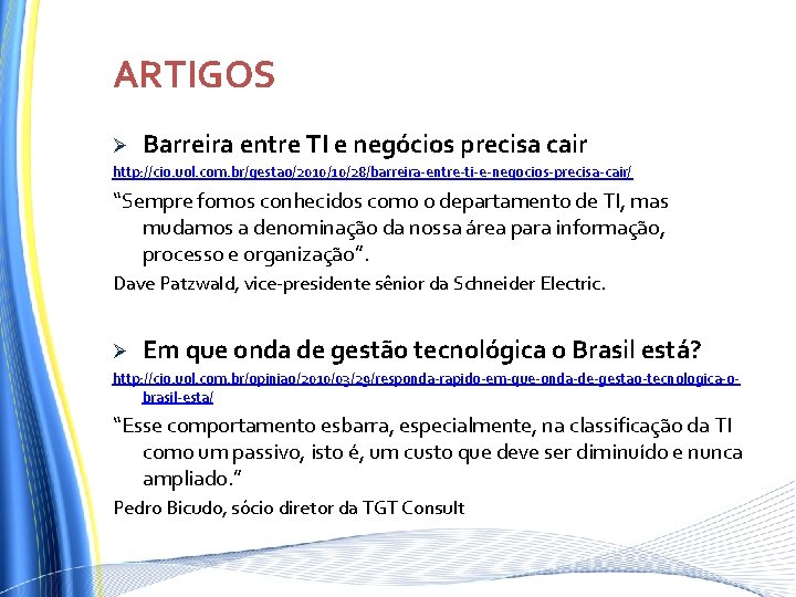 ARTIGOS Ø Barreira entre TI e negócios precisa cair http: //cio. uol. com. br/gestao/2010/10/28/barreira-entre-ti-e-negocios-precisa-cair/ ARTIGOS Ø Barreira entre TI e negócios precisa cair http: //cio. uol. com. br/gestao/2010/10/28/barreira-entre-ti-e-negocios-precisa-cair/