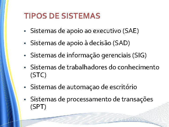 TIPOS DE SISTEMAS • Sistemas de apoio ao executivo (SAE) • Sistemas de apoio TIPOS DE SISTEMAS • Sistemas de apoio ao executivo (SAE) • Sistemas de apoio