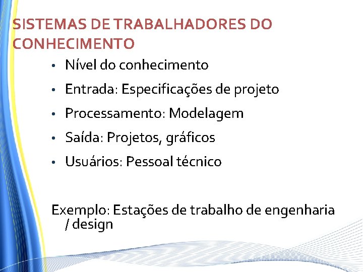 SISTEMAS DE TRABALHADORES DO CONHECIMENTO • Nível do conhecimento • Entrada: Especificações de projeto SISTEMAS DE TRABALHADORES DO CONHECIMENTO • Nível do conhecimento • Entrada: Especificações de projeto