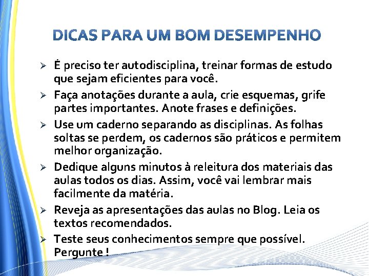Ø Ø Ø É preciso ter autodisciplina, treinar formas de estudo que sejam eficientes Ø Ø Ø É preciso ter autodisciplina, treinar formas de estudo que sejam eficientes