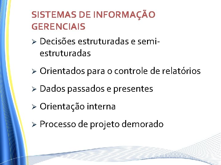 SISTEMAS DE INFORMAÇÃO GERENCIAIS Ø Decisões estruturadas e semiestruturadas Ø Orientados para o controle SISTEMAS DE INFORMAÇÃO GERENCIAIS Ø Decisões estruturadas e semiestruturadas Ø Orientados para o controle