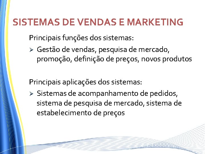 SISTEMAS DE VENDAS E MARKETING Principais funções dos sistemas: Ø Gestão de vendas, pesquisa SISTEMAS DE VENDAS E MARKETING Principais funções dos sistemas: Ø Gestão de vendas, pesquisa