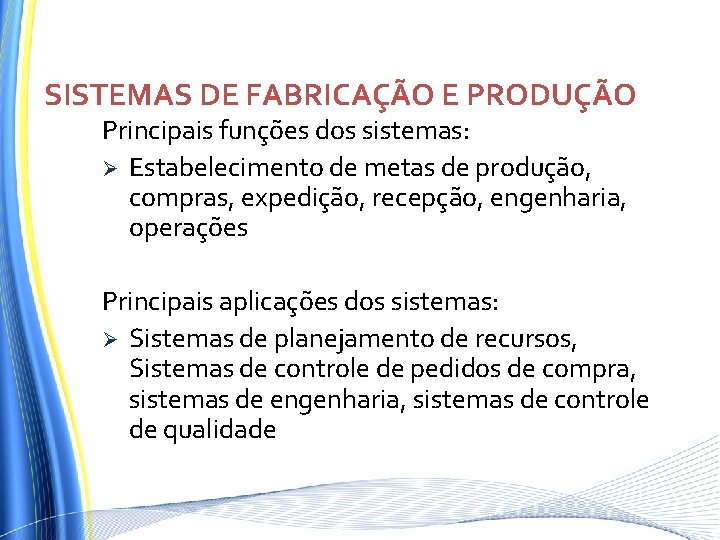 SISTEMAS DE FABRICAÇÃO E PRODUÇÃO Principais funções dos sistemas: Ø Estabelecimento de metas de SISTEMAS DE FABRICAÇÃO E PRODUÇÃO Principais funções dos sistemas: Ø Estabelecimento de metas de