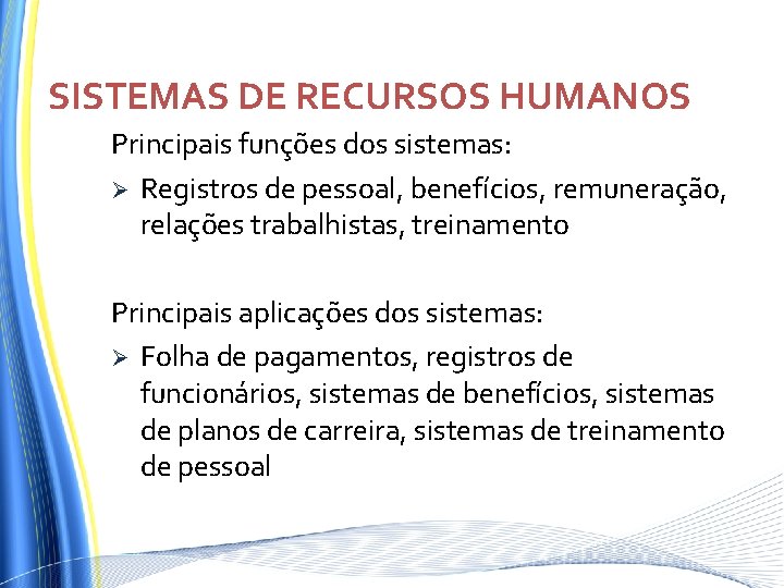 SISTEMAS DE RECURSOS HUMANOS Principais funções dos sistemas: Ø Registros de pessoal, benefícios, remuneração, SISTEMAS DE RECURSOS HUMANOS Principais funções dos sistemas: Ø Registros de pessoal, benefícios, remuneração,