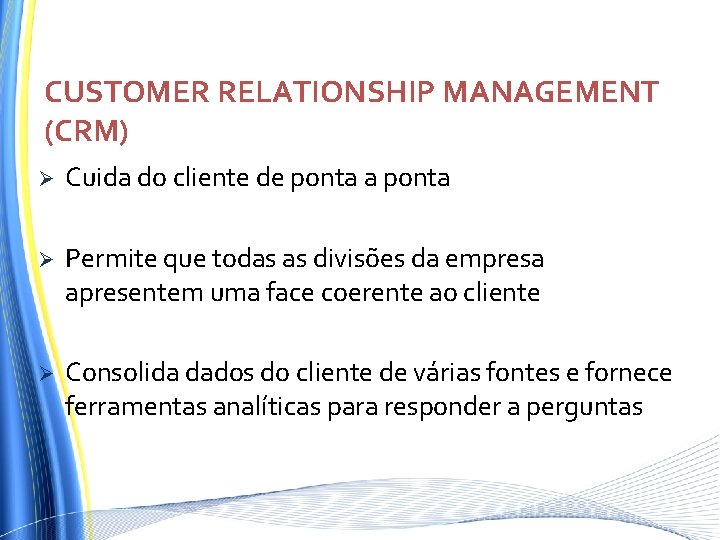 CUSTOMER RELATIONSHIP MANAGEMENT (CRM) Ø Cuida do cliente de ponta a ponta Ø Permite CUSTOMER RELATIONSHIP MANAGEMENT (CRM) Ø Cuida do cliente de ponta a ponta Ø Permite