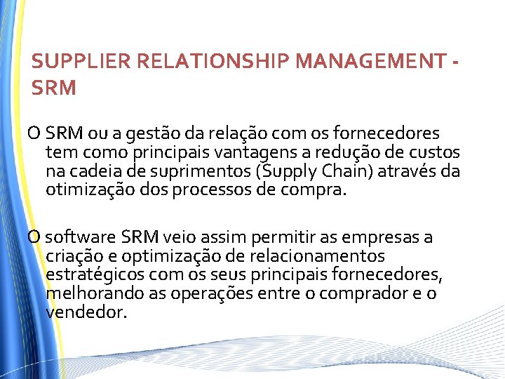 SUPPLIER RELATIONSHIP MANAGEMENT SRM O SRM ou a gestão da relação com os fornecedores SUPPLIER RELATIONSHIP MANAGEMENT SRM O SRM ou a gestão da relação com os fornecedores