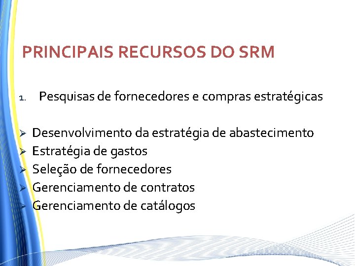 PRINCIPAIS RECURSOS DO SRM 1. Ø Ø Ø Pesquisas de fornecedores e compras estratégicas PRINCIPAIS RECURSOS DO SRM 1. Ø Ø Ø Pesquisas de fornecedores e compras estratégicas