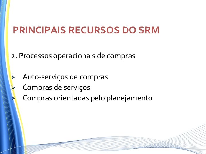 PRINCIPAIS RECURSOS DO SRM 2. Processos operacionais de compras Ø Ø Ø Auto-serviços de PRINCIPAIS RECURSOS DO SRM 2. Processos operacionais de compras Ø Ø Ø Auto-serviços de