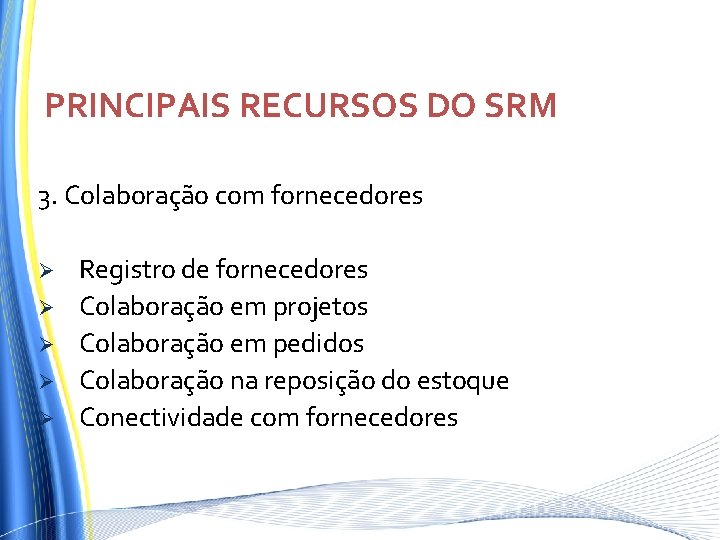 PRINCIPAIS RECURSOS DO SRM 3. Colaboração com fornecedores Ø Ø Ø Registro de fornecedores PRINCIPAIS RECURSOS DO SRM 3. Colaboração com fornecedores Ø Ø Ø Registro de fornecedores