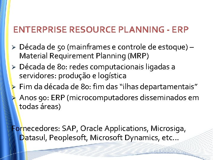 ENTERPRISE RESOURCE PLANNING - ERP Ø Ø Década de 50 (mainframes e controle de ENTERPRISE RESOURCE PLANNING - ERP Ø Ø Década de 50 (mainframes e controle de