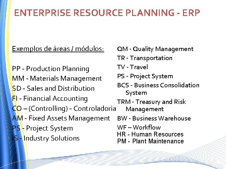 ENTERPRISE RESOURCE PLANNING - ERP Exemplos de áreas / módulos: QM - Quality Management ENTERPRISE RESOURCE PLANNING - ERP Exemplos de áreas / módulos: QM - Quality Management