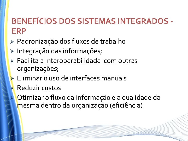 BENEFÍCIOS DOS SISTEMAS INTEGRADOS ERP Ø Ø Ø Padronização dos fluxos de trabalho Integração BENEFÍCIOS DOS SISTEMAS INTEGRADOS ERP Ø Ø Ø Padronização dos fluxos de trabalho Integração