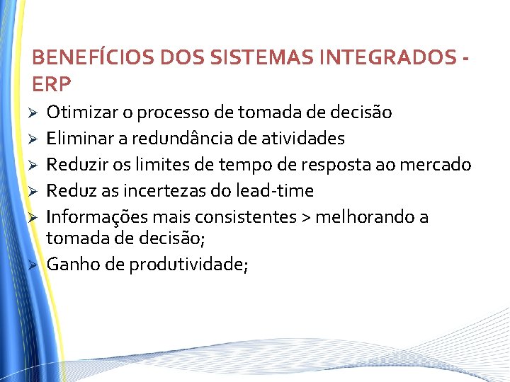 BENEFÍCIOS DOS SISTEMAS INTEGRADOS ERP Ø Ø Ø Otimizar o processo de tomada de BENEFÍCIOS DOS SISTEMAS INTEGRADOS ERP Ø Ø Ø Otimizar o processo de tomada de