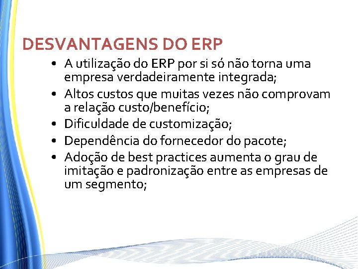 DESVANTAGENS DO ERP • A utilização do ERP por si só não torna uma DESVANTAGENS DO ERP • A utilização do ERP por si só não torna uma