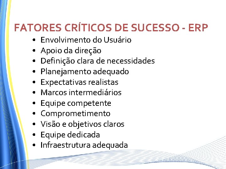 FATORES CRÍTICOS DE SUCESSO - ERP • • • Envolvimento do Usuário Apoio da FATORES CRÍTICOS DE SUCESSO - ERP • • • Envolvimento do Usuário Apoio da
