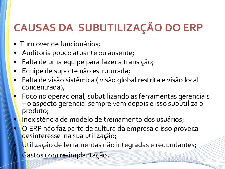 CAUSAS DA SUBUTILIZAÇÃO DO ERP • • • Turn over de funcionários; Auditoria pouco CAUSAS DA SUBUTILIZAÇÃO DO ERP • • • Turn over de funcionários; Auditoria pouco