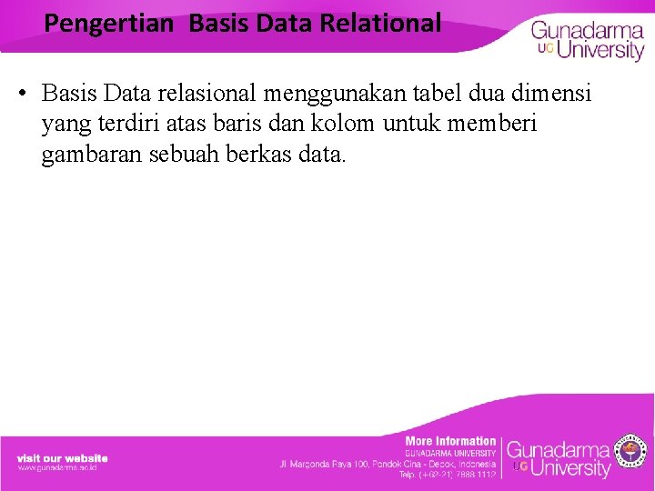 Pengertian Basis Data Relational • Basis Data relasional menggunakan tabel dua dimensi yang terdiri
