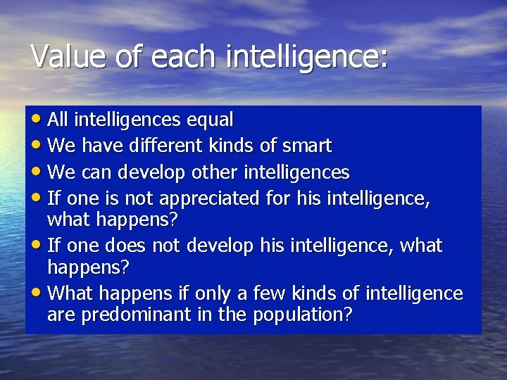 Value of each intelligence: • All intelligences equal • We have different kinds of Value of each intelligence: • All intelligences equal • We have different kinds of