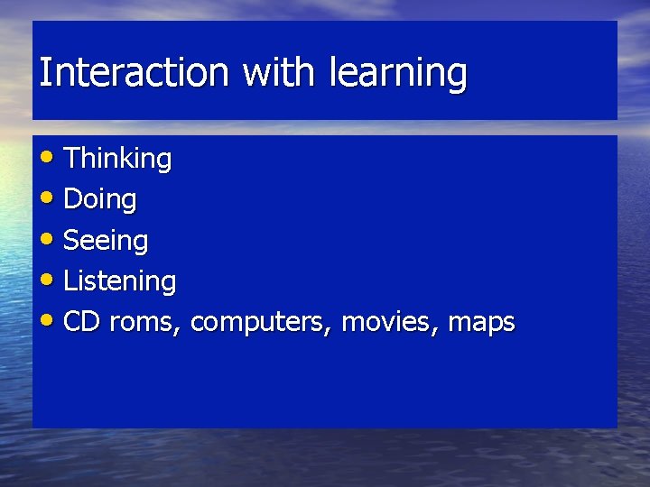 Interaction with learning • Thinking • Doing • Seeing • Listening • CD roms, Interaction with learning • Thinking • Doing • Seeing • Listening • CD roms,