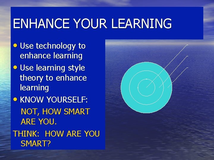 ENHANCE YOUR LEARNING • Use technology to enhance learning • Use learning style theory ENHANCE YOUR LEARNING • Use technology to enhance learning • Use learning style theory