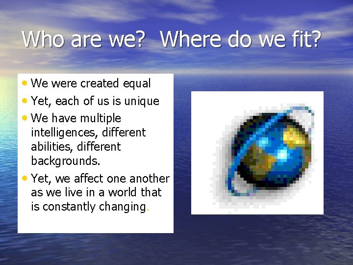 Who are we? Where do we fit? • We were created equal • Yet, Who are we? Where do we fit? • We were created equal • Yet,