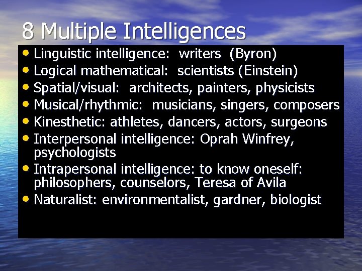 8 Multiple Intelligences • Linguistic intelligence: writers (Byron) • Logical mathematical: scientists (Einstein) • 8 Multiple Intelligences • Linguistic intelligence: writers (Byron) • Logical mathematical: scientists (Einstein) •