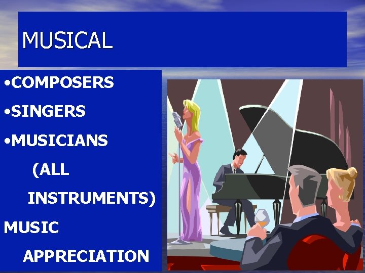 MUSICAL • COMPOSERS • SINGERS • MUSICIANS (ALL INSTRUMENTS) MUSIC APPRECIATION MUSICAL • COMPOSERS • SINGERS • MUSICIANS (ALL INSTRUMENTS) MUSIC APPRECIATION