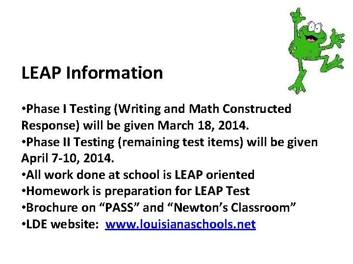 LEAP Information • Phase I Testing (Writing and Math Constructed Response) will be given LEAP Information • Phase I Testing (Writing and Math Constructed Response) will be given