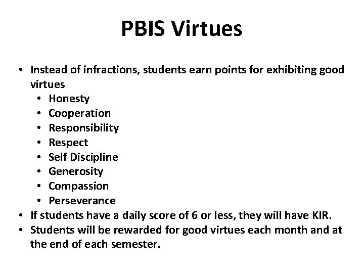 PBIS Virtues • Instead of infractions, students earn points for exhibiting good virtues • PBIS Virtues • Instead of infractions, students earn points for exhibiting good virtues •