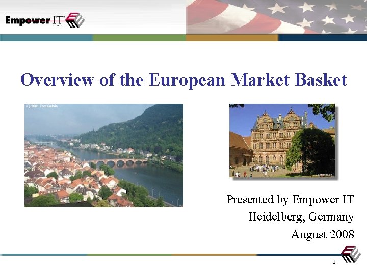 Overview of the European Market Basket Presented by Empower IT Heidelberg, Germany August 2008