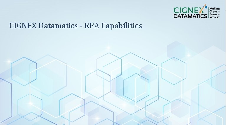 CIGNEX Datamatics - RPA Capabilities CIGNEX Datamatics Confidential www. cignex. com 