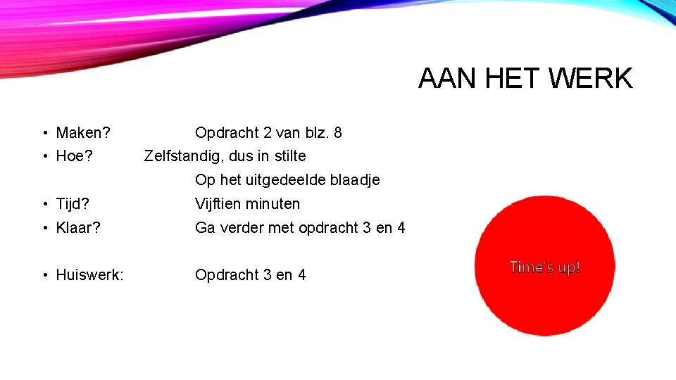 AAN HET WERK • Maken? • Hoe? Opdracht 2 van blz. 8 Zelfstandig, dus