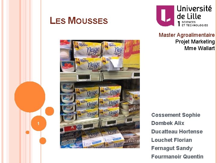 LES MOUSSES Master Agroalimentaire Projet Marketing Mme Wallart Cossement Sophie 1 Dombek Alix Ducatteau