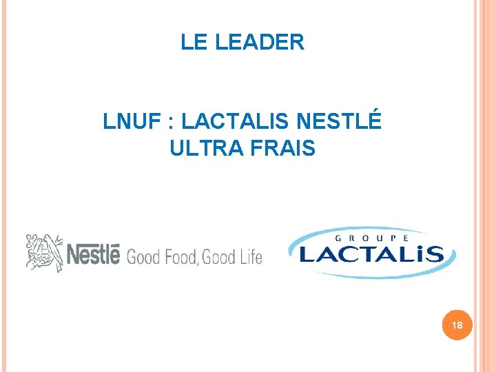 LE LEADER LNUF : LACTALIS NESTLÉ ULTRA FRAIS 18 