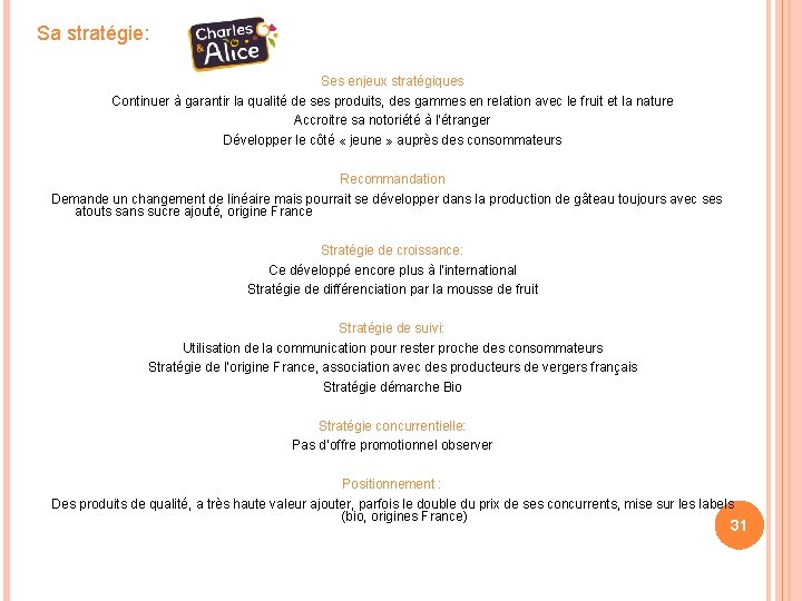 Sa stratégie: Ses enjeux stratégiques Continuer à garantir la qualité de ses produits, des