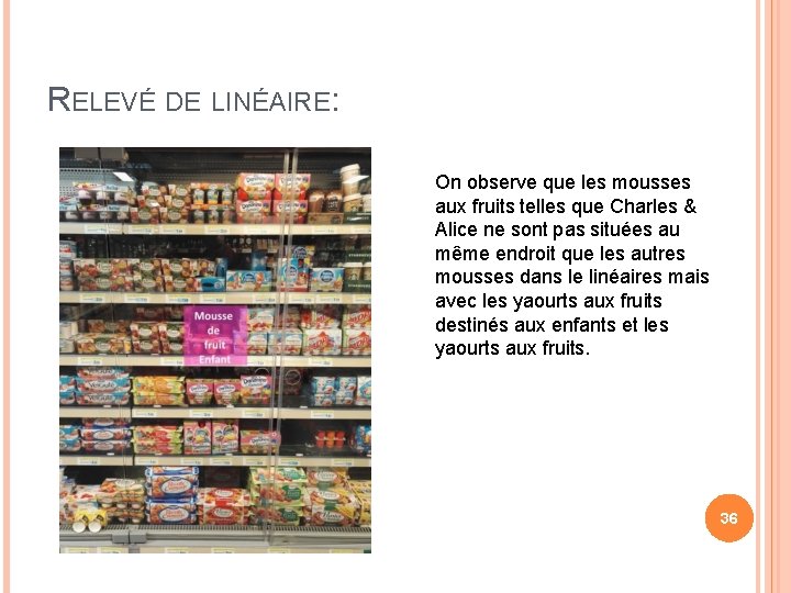 RELEVÉ DE LINÉAIRE: On observe que les mousses aux fruits telles que Charles &