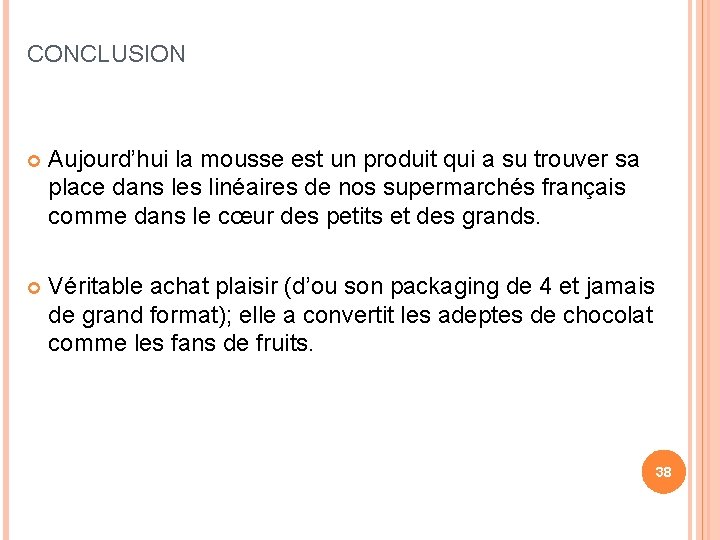 CONCLUSION Aujourd’hui la mousse est un produit qui a su trouver sa place dans