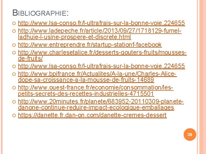 BIBLIOGRAPHIE: http: //www. lsa-conso. fr/l-ultrafrais-sur-la-bonne-voie, 224655 http: //www. ladepeche. fr/article/2013/09/27/1718129 -fumelladhuie-l-usine-prospere-et-discrete. html http: //www.