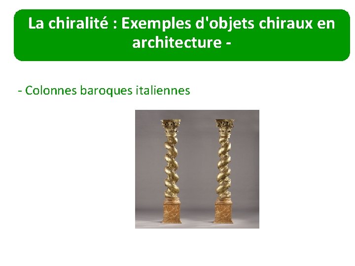 La chiralité : Exemples d'objets chiraux en architecture - Colonnes baroques italiennes 