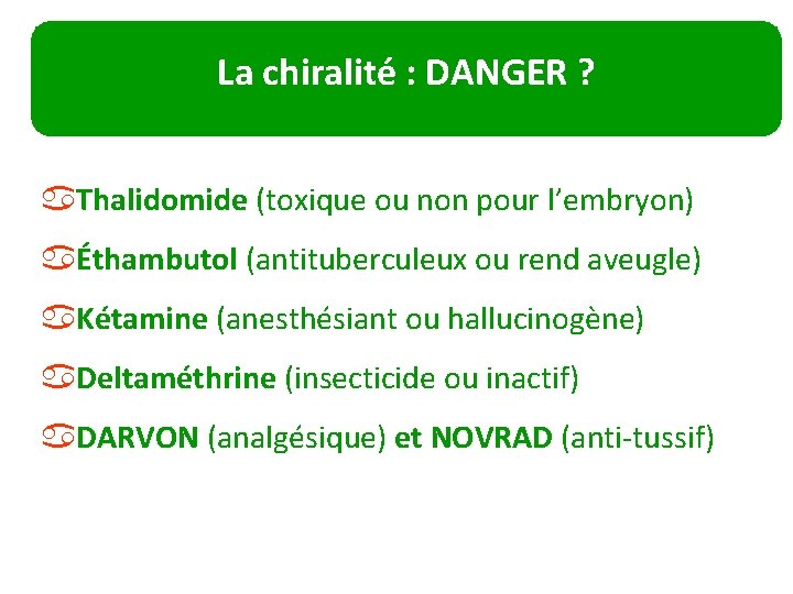 La chiralité : DANGER ? a. Thalidomide (toxique ou non pour l’embryon) aÉthambutol (antituberculeux